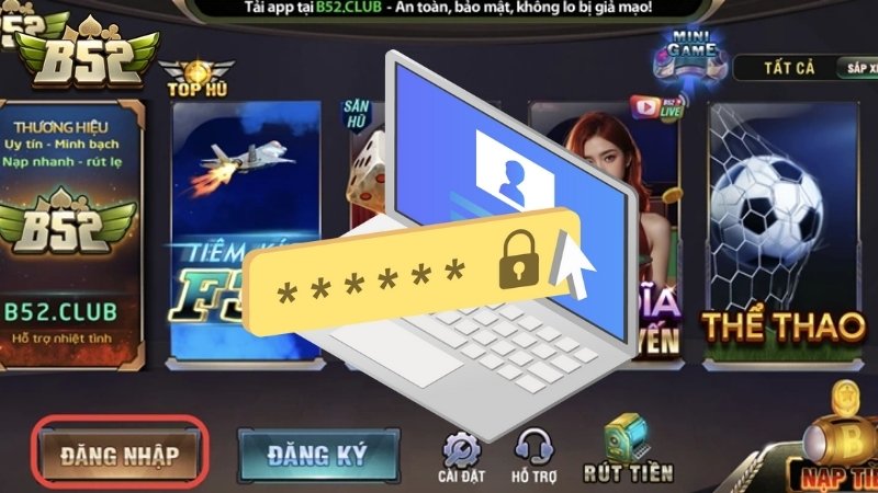 Vì sao người chơi quên mật khẩu B52 Club?
