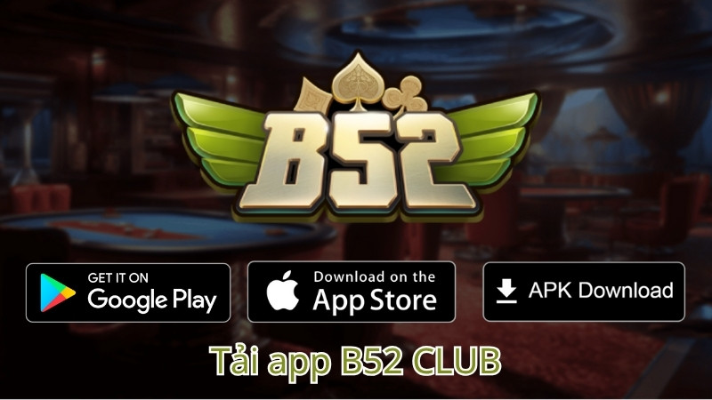 Tải App B52 Club Chơi Game Bài Đổi Thưởng Bom Tấn Tải App B52 Club Chơi Game Bài Đổi Thưởng Bom Tấn