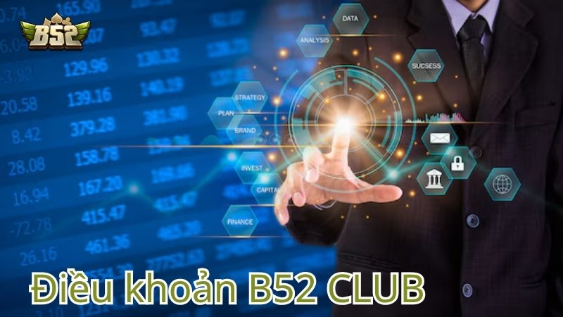 Tổng hợp chi tiết các Điều Khoản B52 Club