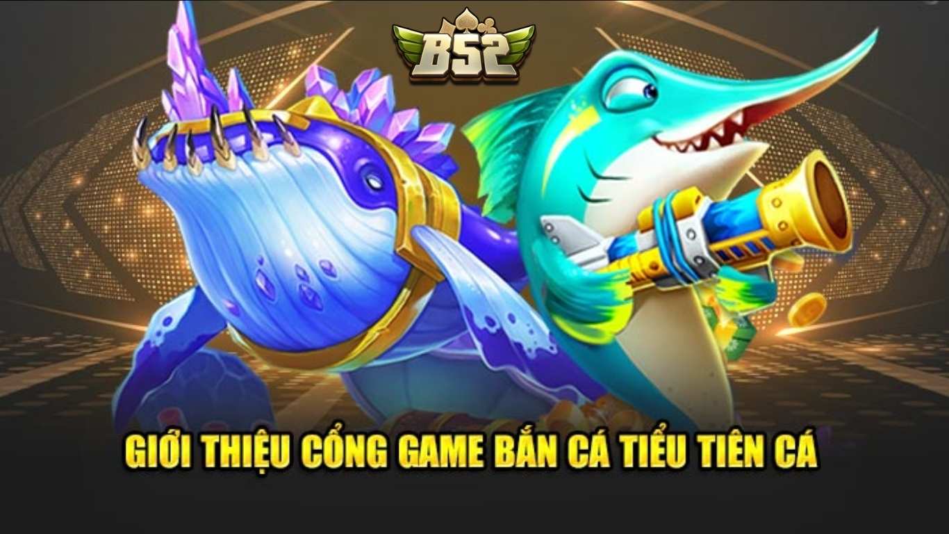 Tổng quan về game Bắn Cá Tiểu Tiên B52 Tổng quan về game Bắn Cá Tiểu Tiên B52